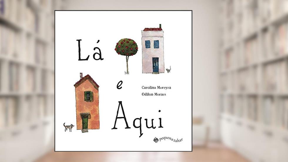 Lá e Aqui, do autor Odilon Moraes; Carolina Moreyra