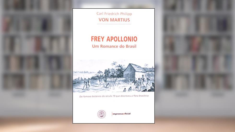 Frey Apollonio. Um Romance Do Brasil, do autor Karl Friedrich Von Martius