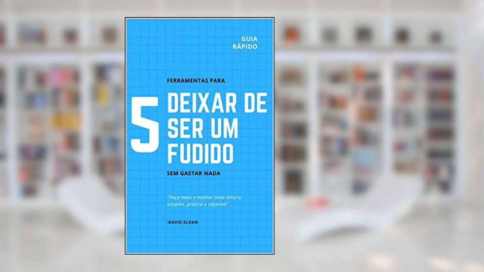 5 ferramentas para deixar de ser um fudido: Guia rapido e pratico para melhora de vida, do autor David Eloan