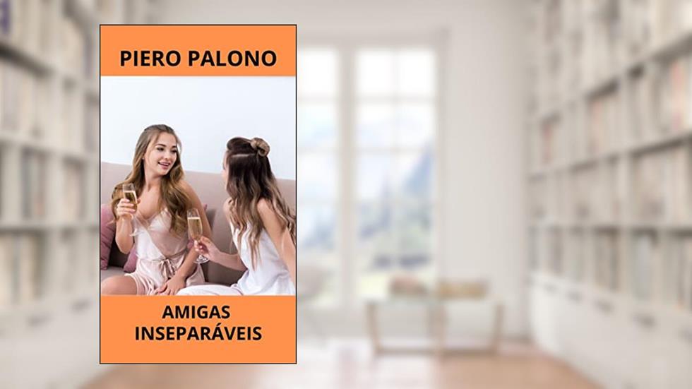 Amigas inseparáveis: Um fim de semana inesquecível, do autor Piero Palono