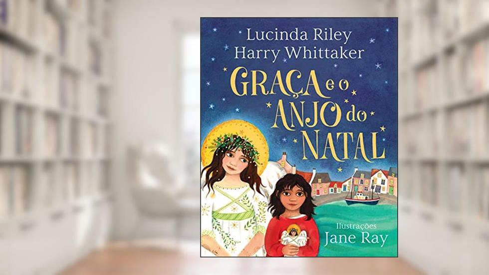 Graça e o Anjo do Natal (Anjos da Guarda - Livro 1), do autor Lucinda Riley; Harry Whittaker