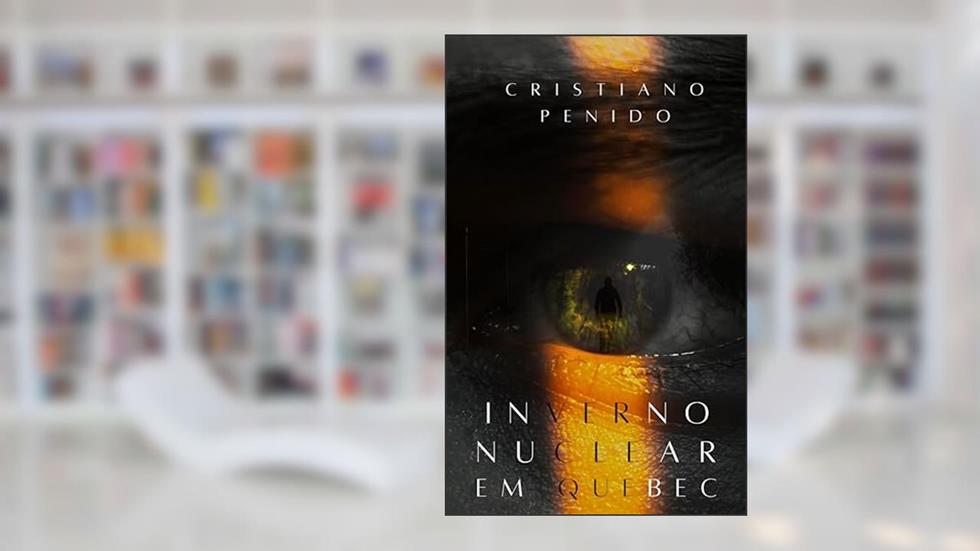 Inverno nuclear em Quebec, do autor Cristiano Penido