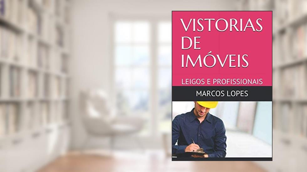 VISTORIAS DE IMÓVEIS: LEIGOS E PROFISSIONAIS (2019001) (Portuguese Edition), do autor Prof MARCOS SOUZA LOPES