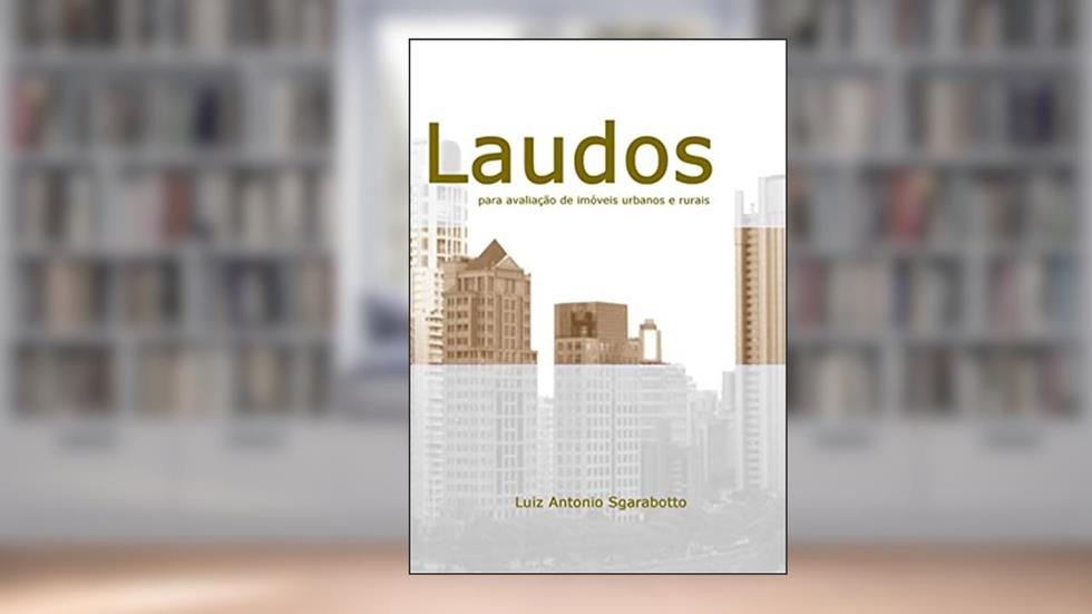 Laudos Para Avaliação De Imóveis Urbanos E Rurais, do autor Luiz Antonio Sgarabotto