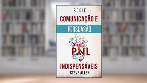 Capa de Série Comunicação e Persuasão indispensáveis: Série de 3 títulos: Persuasão e influência, Técnicas proibidas de persuasão e Técnicas de conversação: 4, do autor Steve Allen
