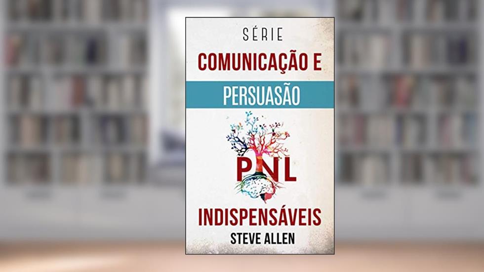 Série Comunicação e Persuasão indispensáveis: Série de 3 títulos: Persuasão e influência, Técnicas proibidas de persuasão e Técnicas de conversação: 4, do autor Steve Allen