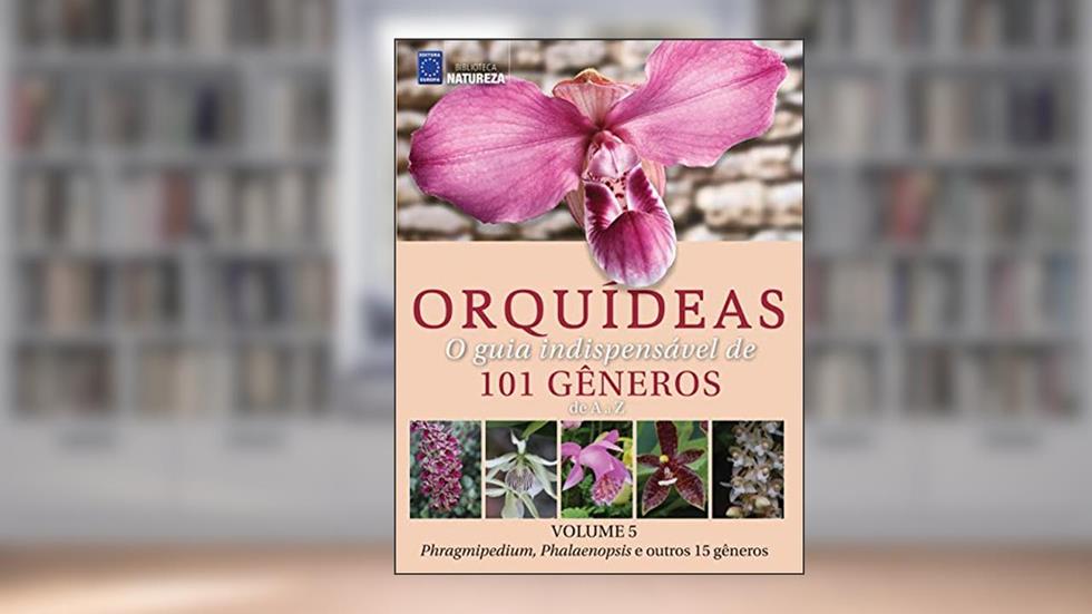 Orquídeas - O guia indispensável de 101 gêneros de A a Z - Volume 5, do autor EDITORA EUROPA