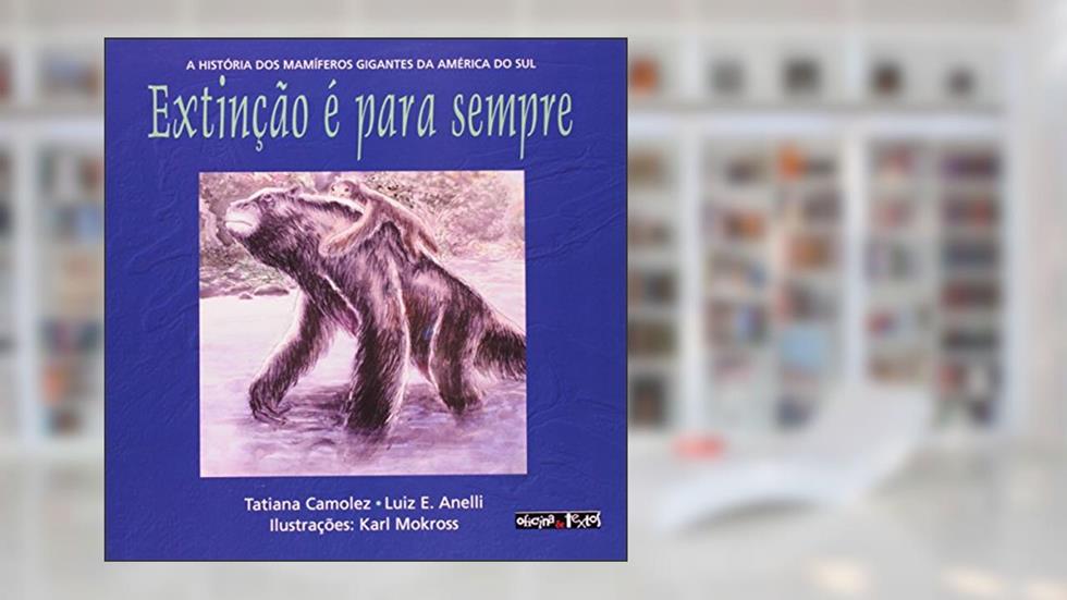 Extinção É Para Sempre, do autor Tatiana Camolez; Luiz Eduardo Anelli