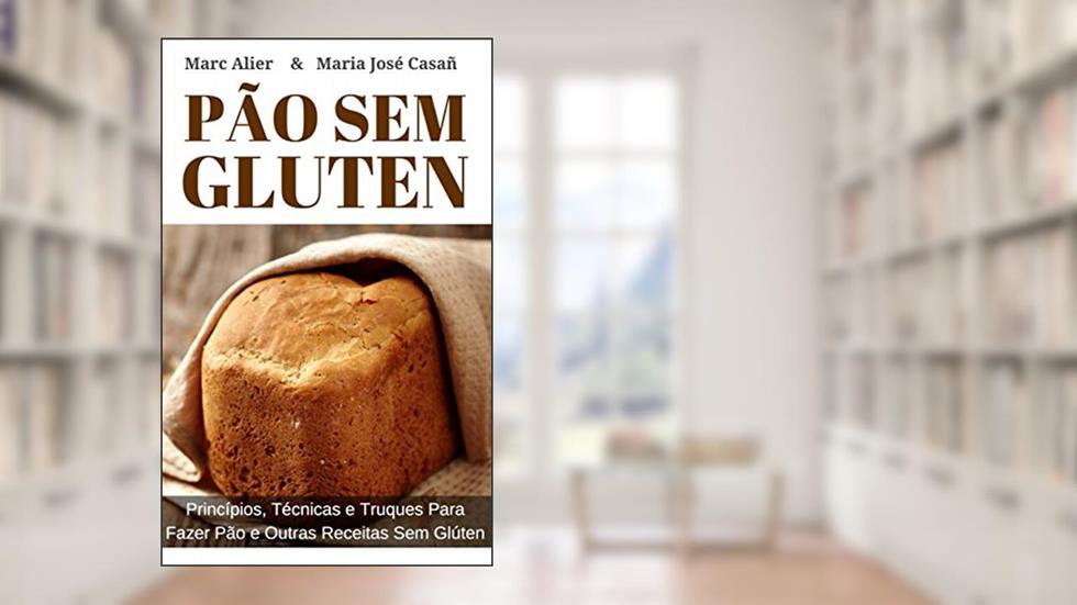 Pão Sem Glúten: Princípios, técnicas e truques para fazer pão e outras receitas sem glúten., do autor Marc Alier; María José Casañ