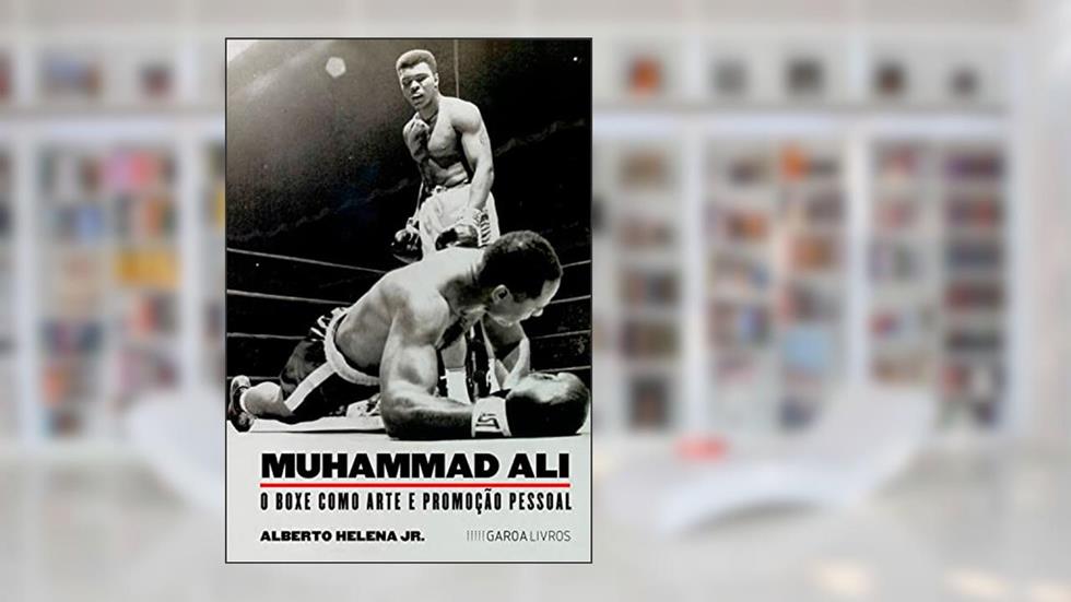 Muhammad Ali: O boxe como arte e promoção pessoal, do autor Alberto Helena Jr