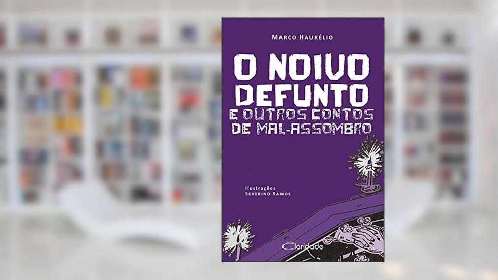 O Noivo Defunto e Outros Contos de Mal-Assombro, do autor Marco Haurélio