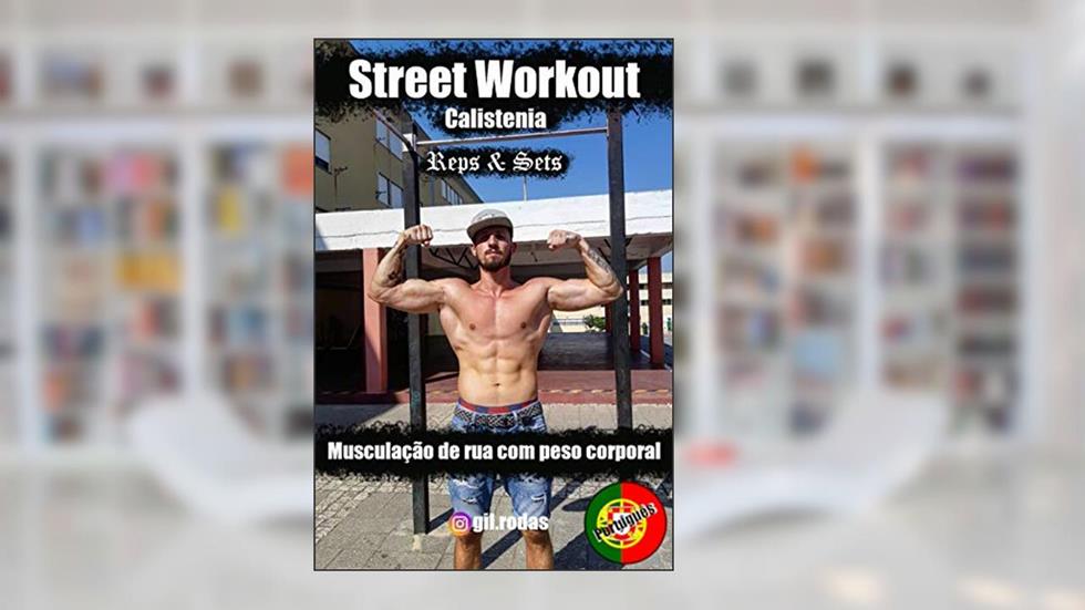 Street Workout Calistenia Reps & Sets: Musculação de rua com peso corporal, do autor Gil Rodas
