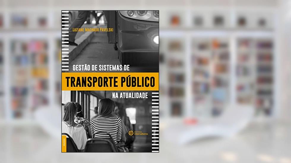 Gestão de sistemas de transporte público na atualidade, do autor Luziane Machado Pavelski