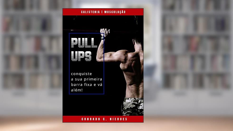 Pullups: Conquiste a sua primeira barra fixa e vá além!, do autor Conrado Niehues