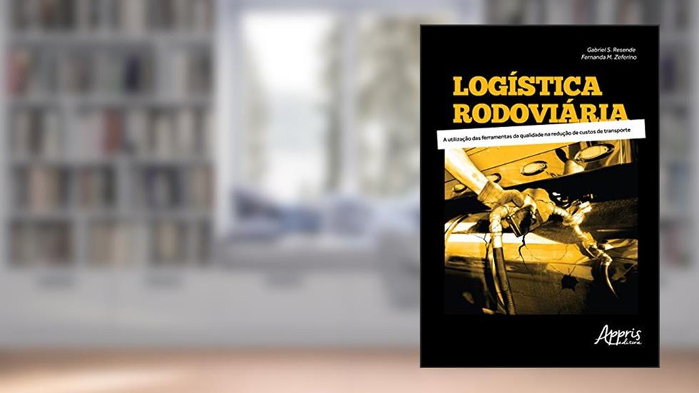 Logística rodoviária: a utilização das ferramentas da qualidade na redução de custos de transporte, do autor Fernanda Maciel Zeferino