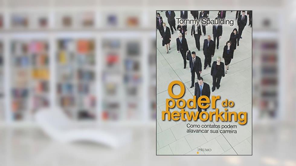 O Poder do Networking. Como Contatos Podem Alavancar Sua Carreira, do autor Tommy Spaulding