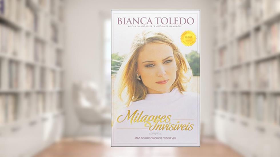 Milagres Invisíveis. Mais Do Que Os Olhos Podem Ver, do autor Bianca Toledo