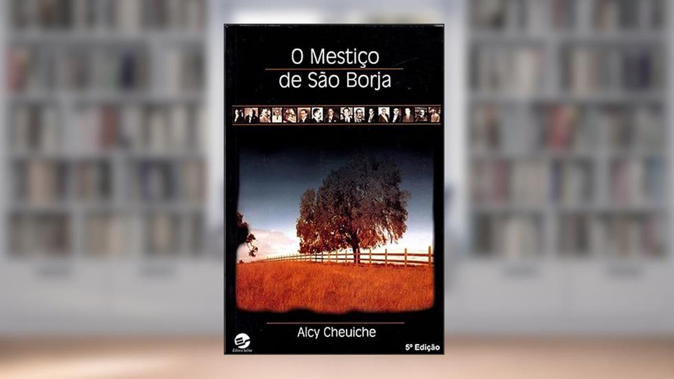 O Mestiço de São Borja, do autor Alcy Cheuiche