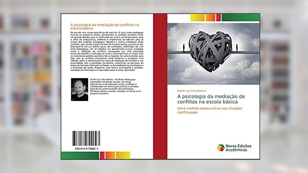 A psicologia da mediação de conflitos na escola básica: Uma medida restaurativa nas relações conflituosas, do autor André Luis Silva Batista