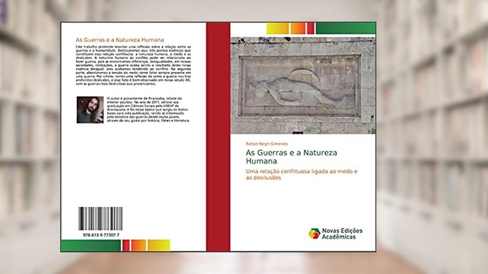 As Guerras e a Natureza Humana: Uma relação conflituosa ligada ao medo e as desilusões, do autor Rafael Negri Gimenes
