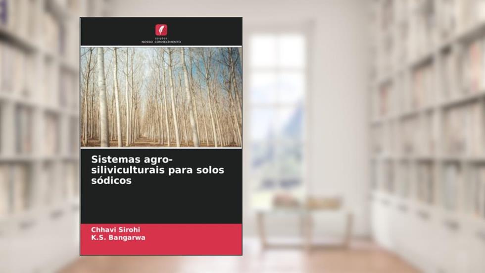 Sistemas agro-siliviculturais para solos sódicos, do autor Chhavi Sirohi; K. S. Bangarwa