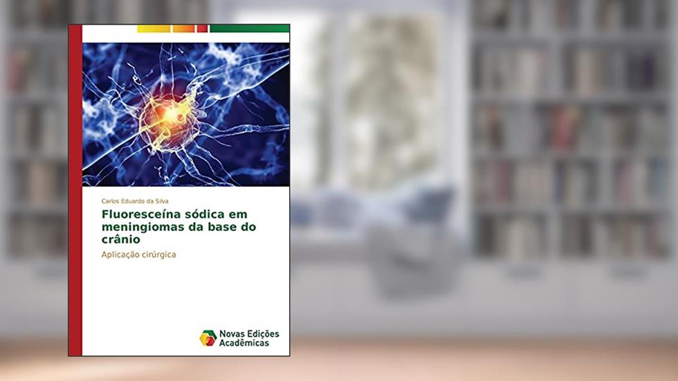Fluoresceína sódica em meningiomas da base do crânio: Aplicação cirúrgica, do autor da Silva Carlos Eduardo
