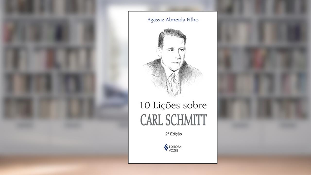 10 lições sobre Carl Schmitt, do autor Agassiz Almeida Filho