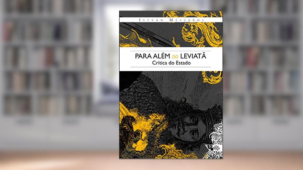 Para Além do Leviatã: Crítica do Estado, do autor István Mészáros