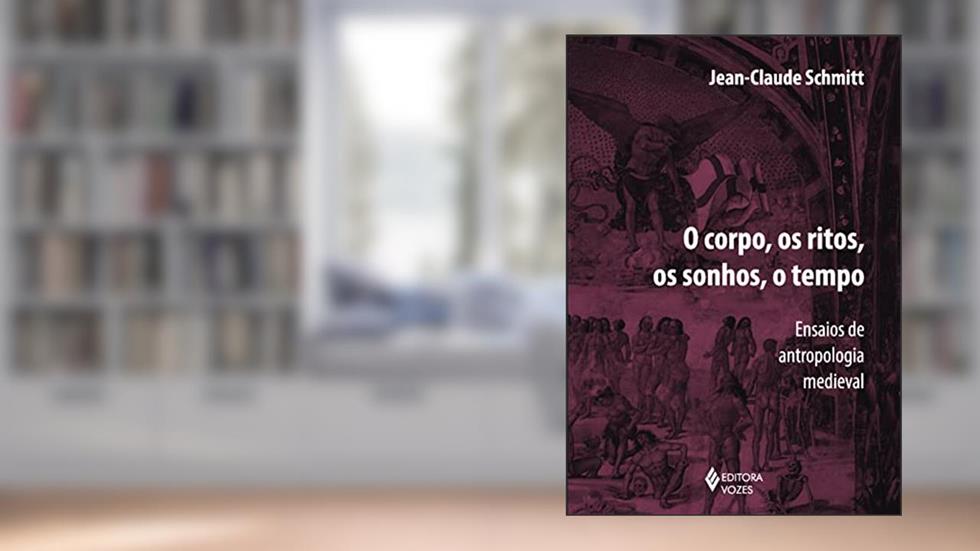 Corpo, os ritos, os sonhos, o tempo: Ensaios de antropologia medieval, do autor Jean-Claude Schmitt