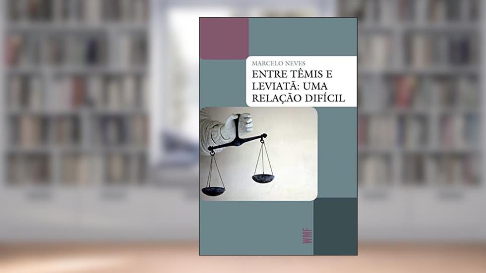 Entre Têmis e Leviatã: Uma relação difícil, do autor Marcelo Neves