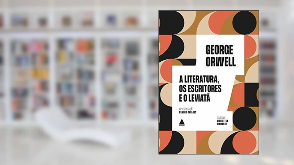 A literatura, os escritores e o Leviatã, do autor George Orwell