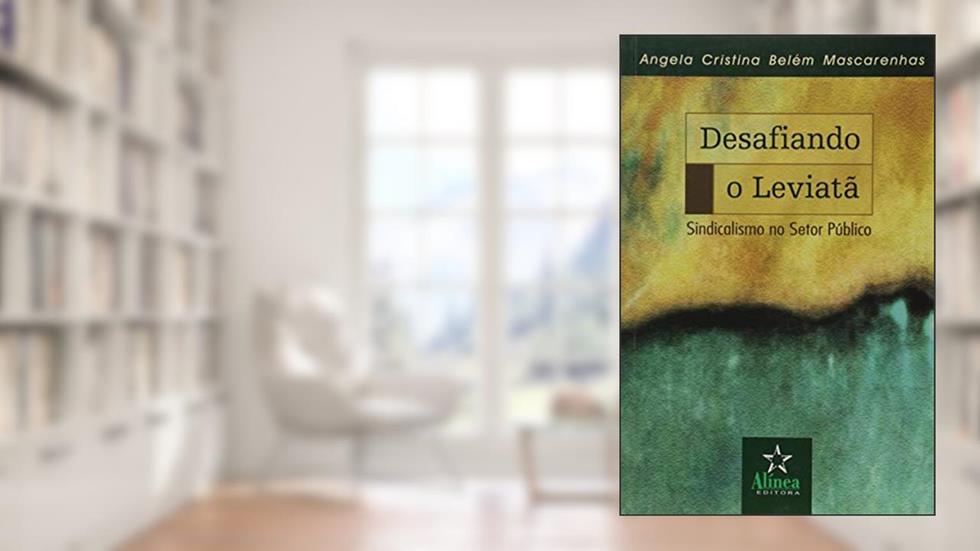 Desafiando o Leviatã. Sindicalismo no Setor Público, do autor Angela Cristina Belém Mascarenhas