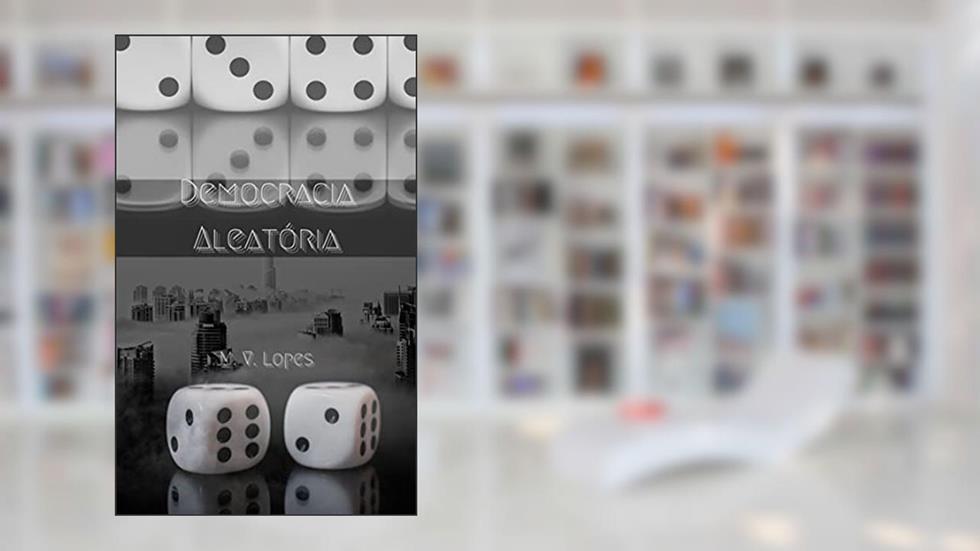 Democracia Aleatória, do autor M. V. Lopes