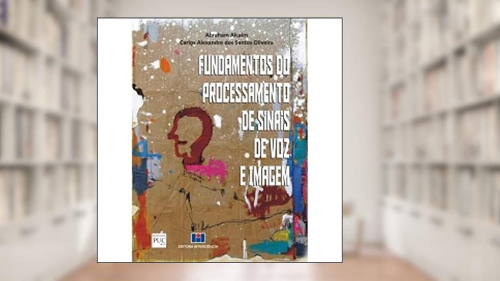 Fundamentos do Processamento de Sinais de voz e Imagem, do autor Abraham Alcaim; Carlos Alexandre dos Santos Oliveira