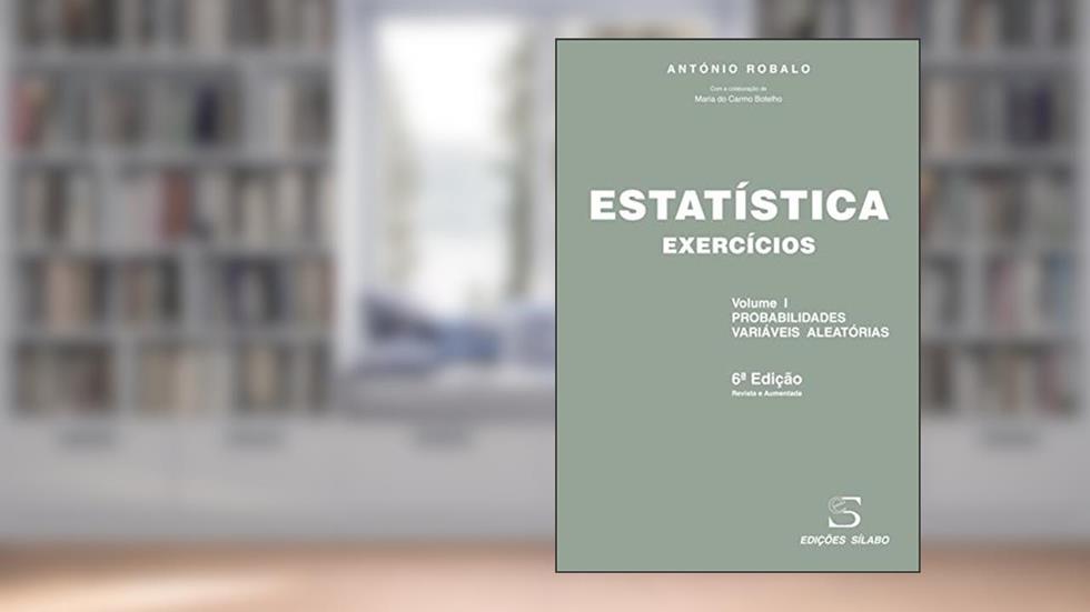 Estatística - Exercícios - Volume 1 - Robalo - Probabilidades, Variáveis Aleatórias, do autor António Robalo
