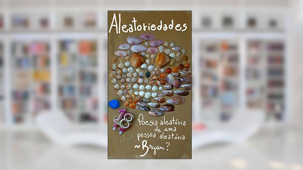 Aleatoriedades: Poesia aleatória de uma pessoa aleatória, do autor Bryan Figueira Rodrigues
