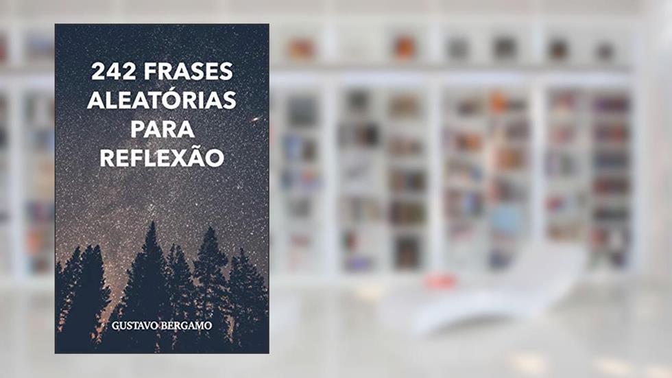 242 Frases aleatórias para reflexão, do autor Gustavo Bergamo