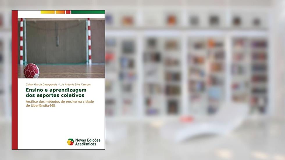 Ensino e aprendizagem dos esportes coletivos: Análise dos métodos de ensino na cidade de Uberlândia-MG, do autor Garcia Casagrande Cleber; Silva Campos Luiz Antonio