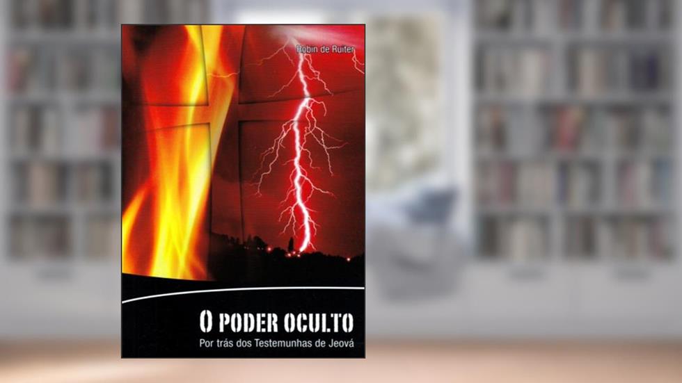 O poder oculto - Por trás dos Testemunhas de Jeová, do autor Robin de Ruiter