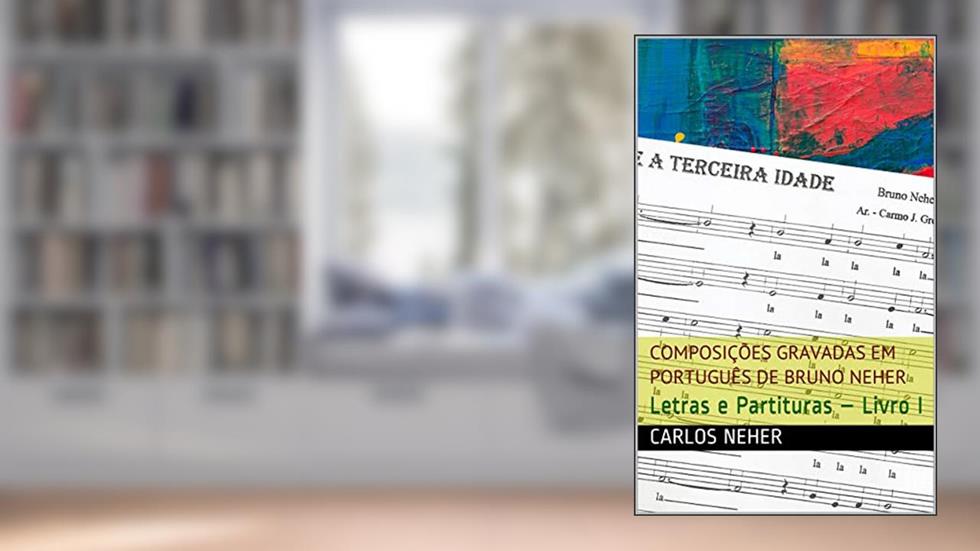 Composições Gravadas em Português de Bruno Neher: Letras e Partituras - Livro I, do autor Carlos Neher; Bruno Neher