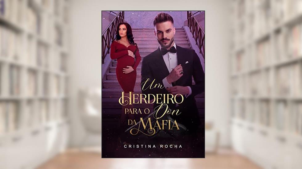 UM HERDEIRO PARA O DON DA MÁFIA, do autor Cristina Rocha