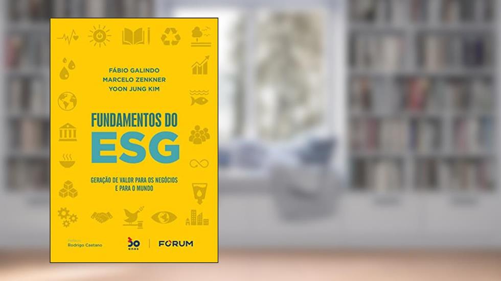 Fundamentos do ESG: Geração de valor para os negócios e para o mundo, do autor Fábio Galindo; Marcelo Zenkner; Yoon Jung Kim