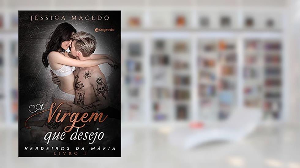 A virgem que desejo (Herdeiros da máfia Livro 1), do autor Jéssica Macedo