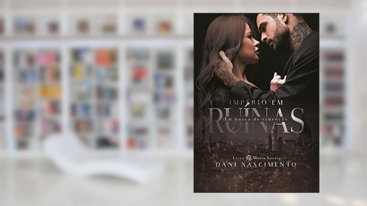 Império em Ruínas: Em Busca de Redenção (Máfia Savoia Livro 2), do autor Dani Nascimento