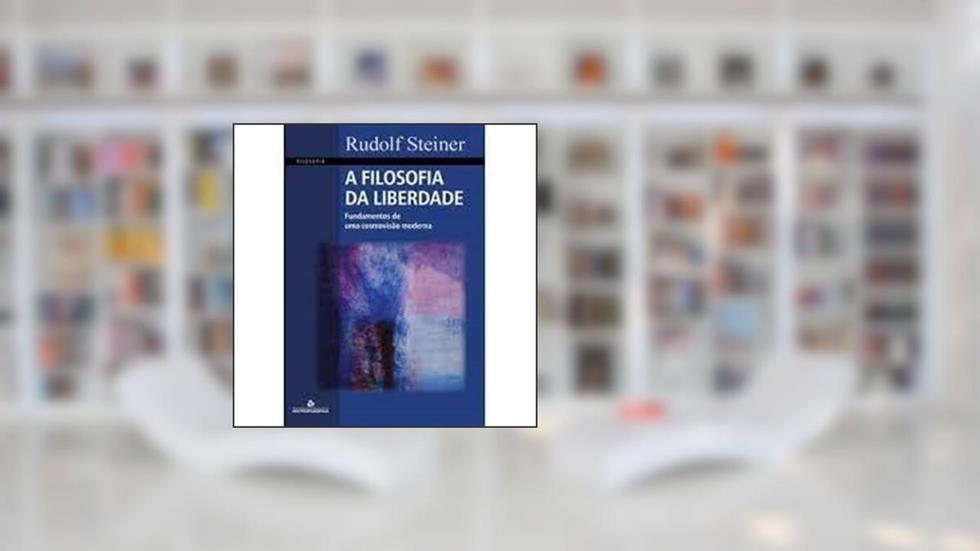 A FILOSOFIA DA LIBERDADE, do autor RUDOLF STEINERS