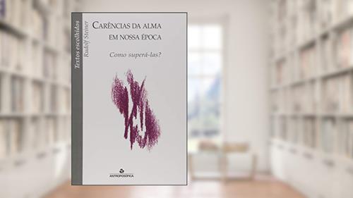 Capa de Carências Da Alma Em Nossa Epoca, do autor Rudolf Steiner