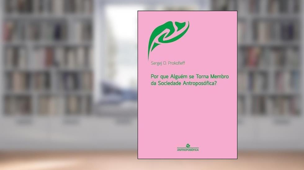 Por Que Alguém Se Torna Membro Da Sociedade Antroposófica?, do autor Sergej O. Prokofieff