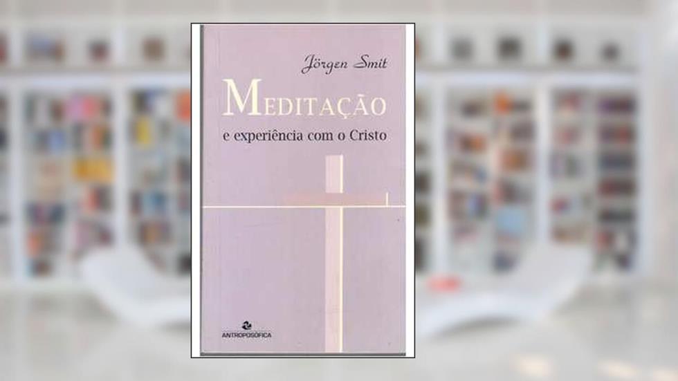 Meditação e Experiência com o Cristo, do autor Jorgen Smit