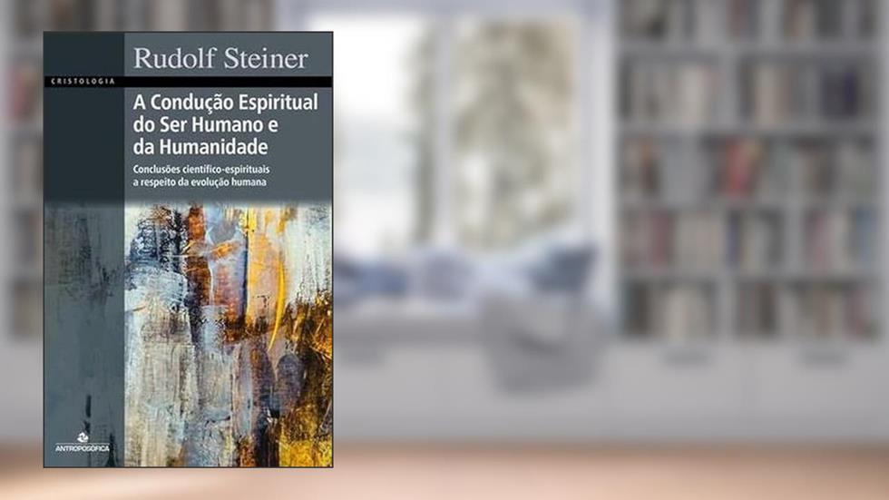 A Condução Espiritual Do Ser Humano E Da Humanidade, do autor Rudolf Steiner