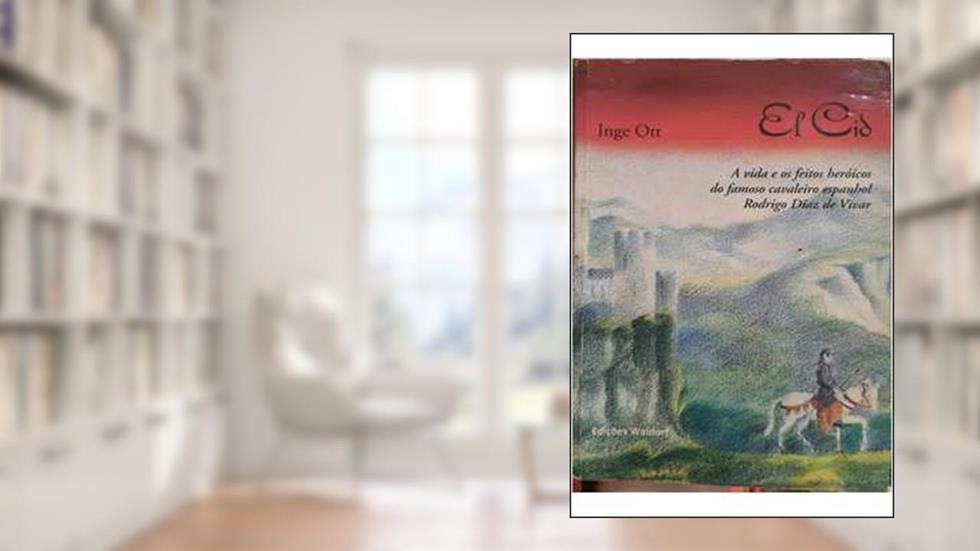 El Cid - A Vida E Dos Feitos Her[oicos Do Famoso Cavaleiro Rodrigo Diaz, do autor Inge Ott